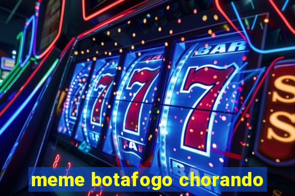 meme botafogo chorando