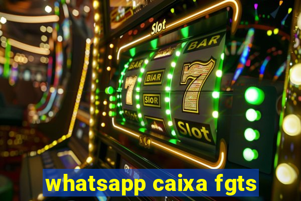 whatsapp caixa fgts