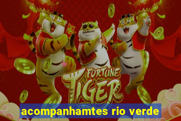 acompanhamtes rio verde