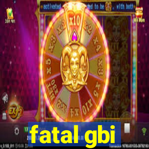 fatal gbi
