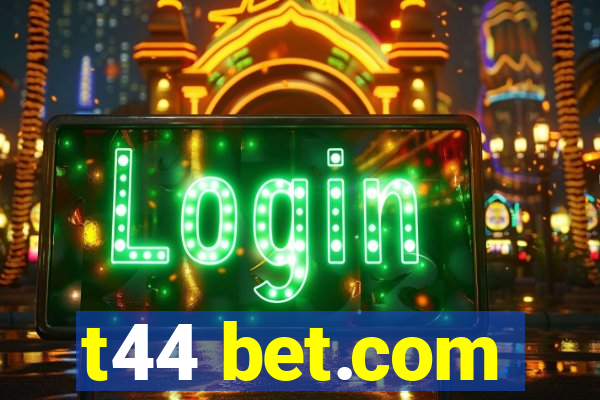 t44 bet.com