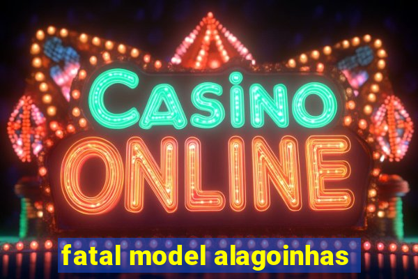 fatal model alagoinhas