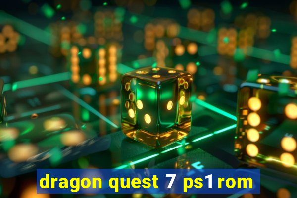 dragon quest 7 ps1 rom