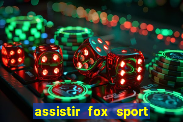 assistir fox sport futebol tv