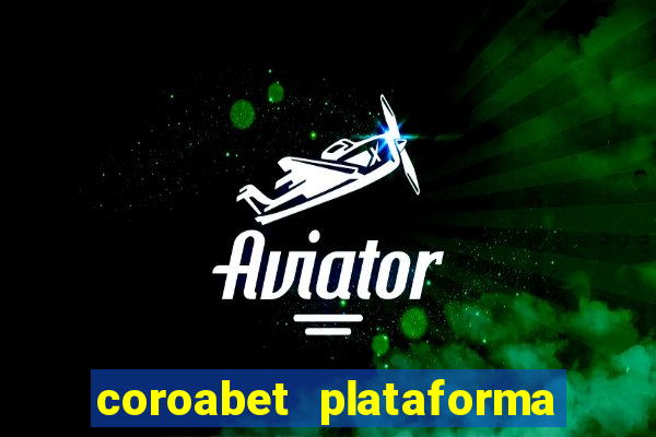 coroabet plataforma de jogos