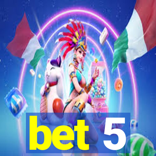 bet 5