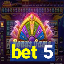 bet 5