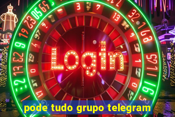 pode tudo grupo telegram