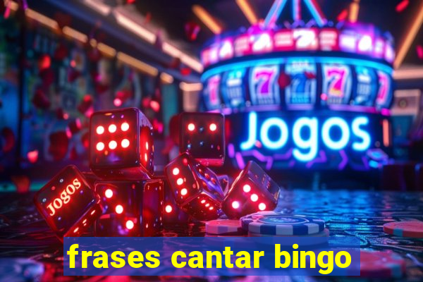 frases cantar bingo