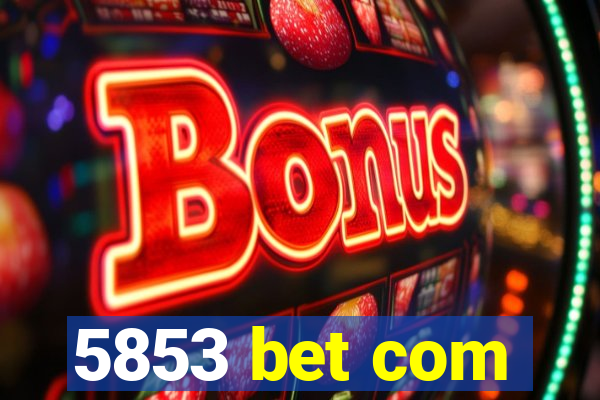 5853 bet com