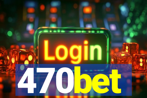 470bet