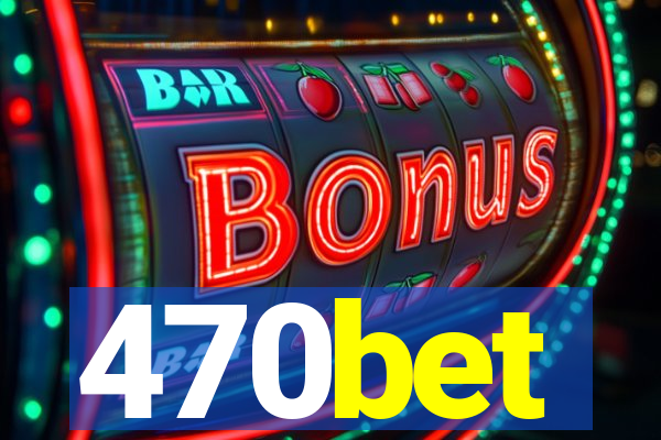 470bet