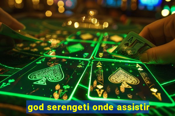 god serengeti onde assistir