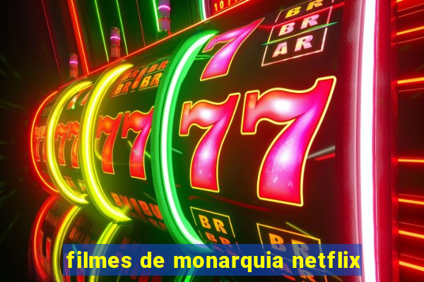 filmes de monarquia netflix