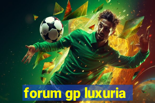 forum gp luxuria