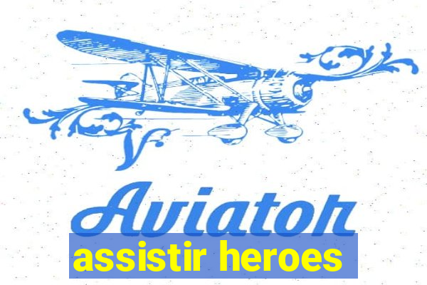 assistir heroes