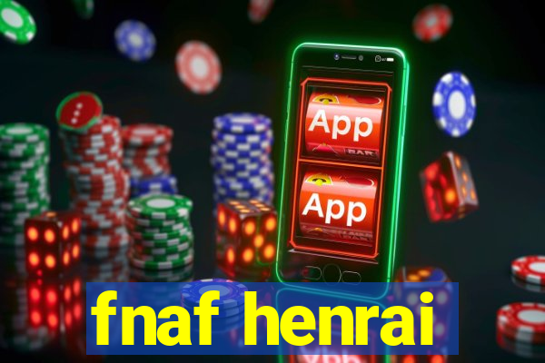 fnaf henrai