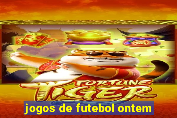 jogos de futebol ontem
