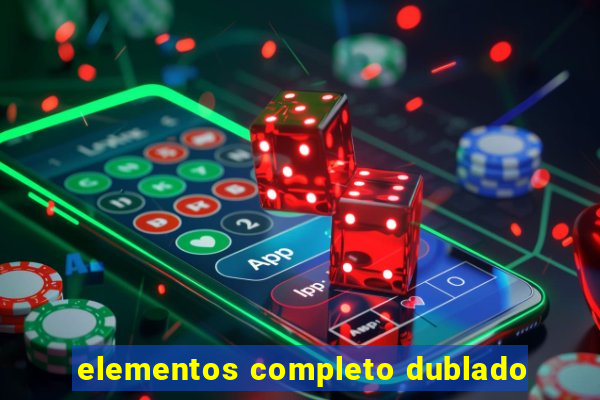 elementos completo dublado
