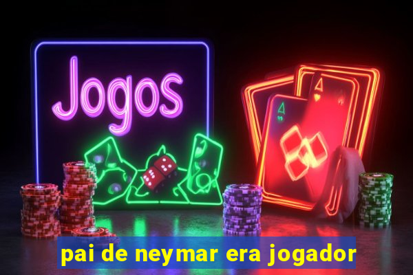 pai de neymar era jogador