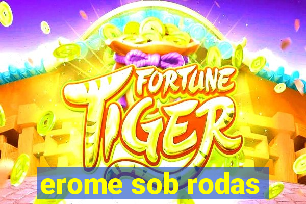 erome sob rodas