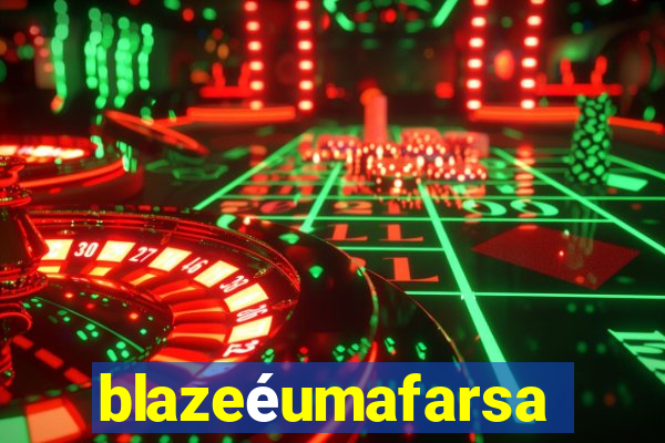 blazeéumafarsa