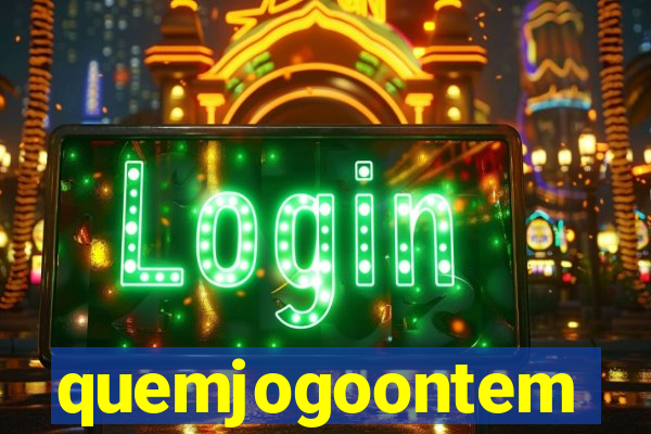 quemjogoontem