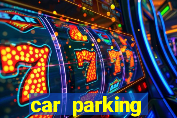 car parking dinheiro infinito e tudo desbloqueado