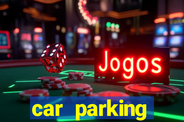 car parking dinheiro infinito e tudo desbloqueado