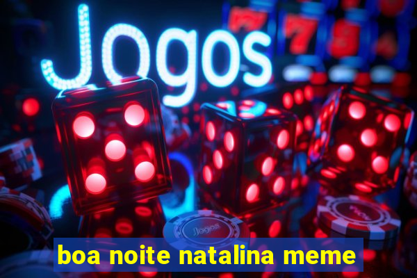 boa noite natalina meme