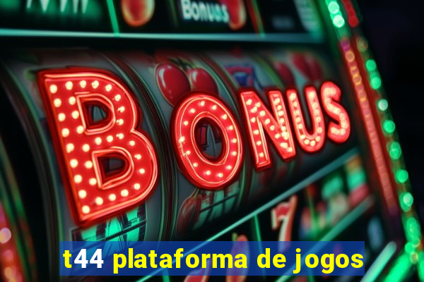 t44 plataforma de jogos