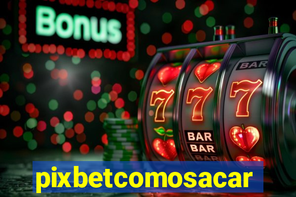 pixbetcomosacar