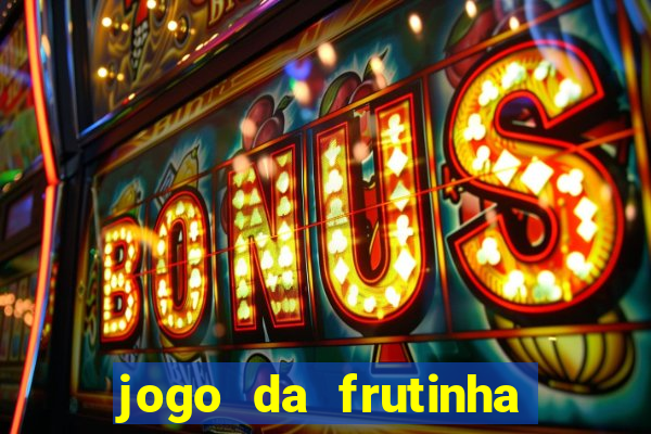 jogo da frutinha para ganhar dinheiro
