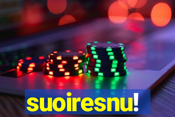 suoiresnu!