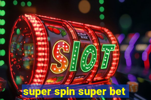 super spin super bet