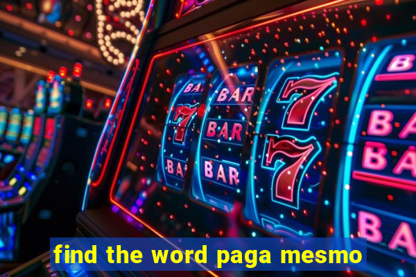 find the word paga mesmo