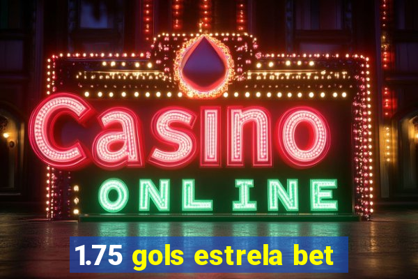 1.75 gols estrela bet