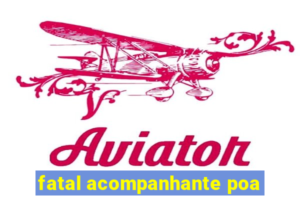 fatal acompanhante poa