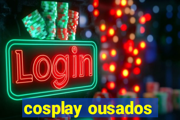 cosplay ousados