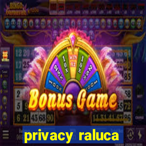 privacy raluca