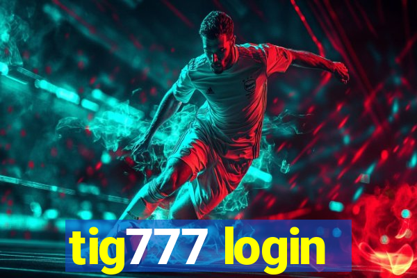 tig777 login