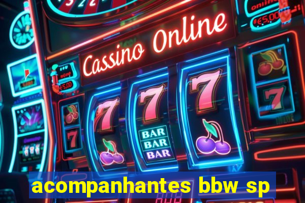 acompanhantes bbw sp