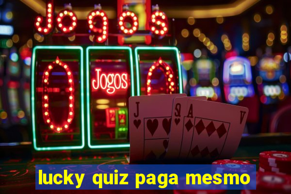 lucky quiz paga mesmo