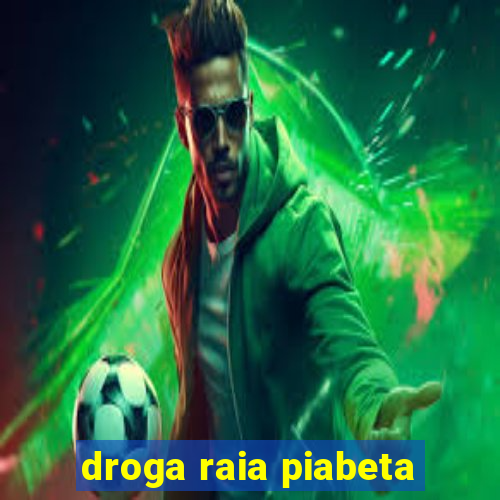 droga raia piabeta