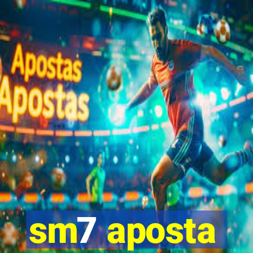 sm7 aposta