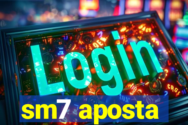sm7 aposta