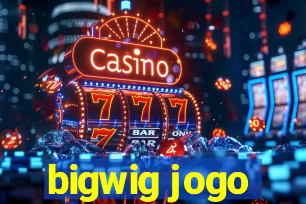 bigwig jogo