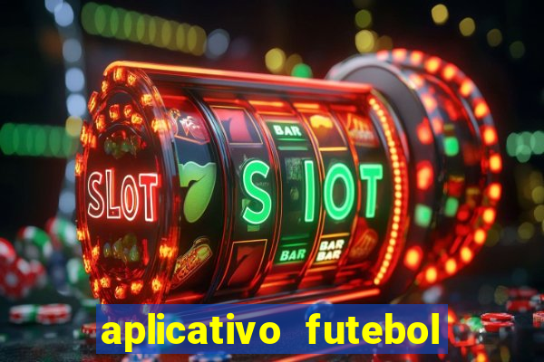 aplicativo futebol da hora