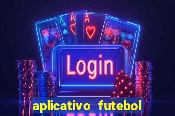 aplicativo futebol da hora