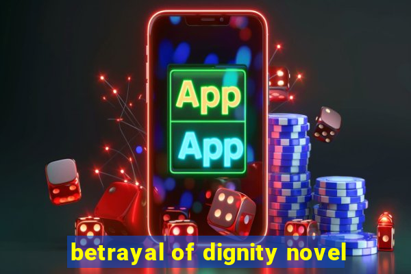 betrayal of dignity novel